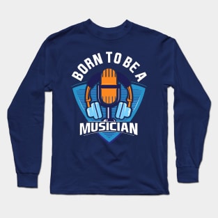 Born to be A Musician Long Sleeve T-Shirt